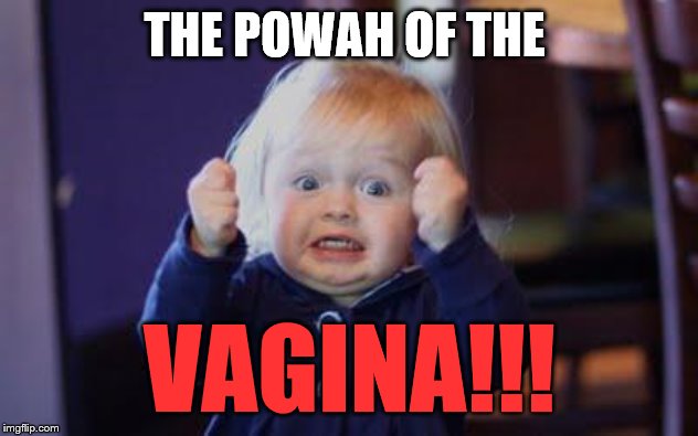 excited kid | THE POWAH OF THE VA**NA!!! | image tagged in excited kid | made w/ Imgflip meme maker