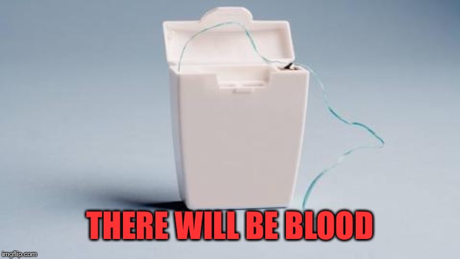 Stupid Christmas popcorn | THERE WILL BE BLOOD | image tagged in floss | made w/ Imgflip meme maker