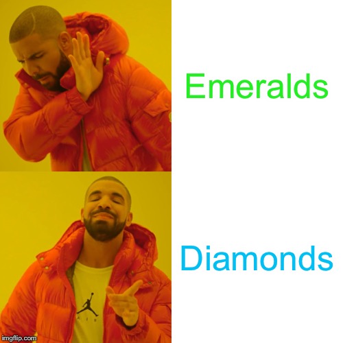 Drake Hotline Bling Meme | Emeralds; Diamonds | image tagged in memes,drake hotline bling | made w/ Imgflip meme maker