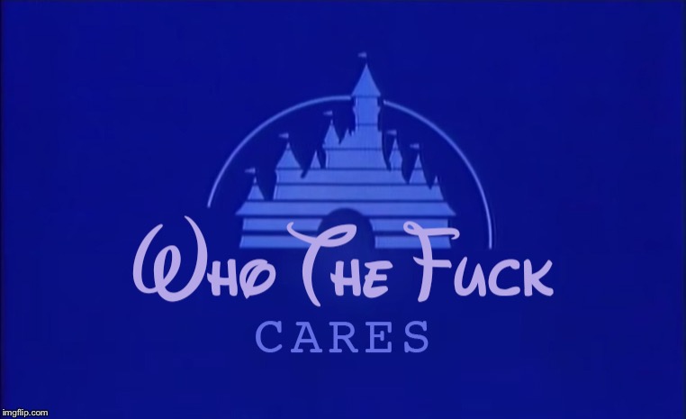 Disney Who Cares | image tagged in disney who cares | made w/ Imgflip meme maker