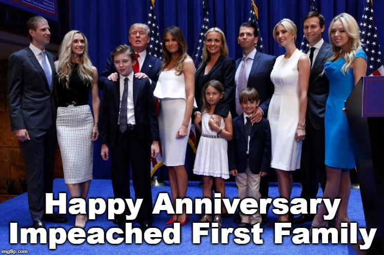 Happy Anniversary Impeached First Family | Happy Anniversary
Impeached First Family | image tagged in impeached,trump impeached,trump,impotus,december 18 2019 | made w/ Imgflip meme maker