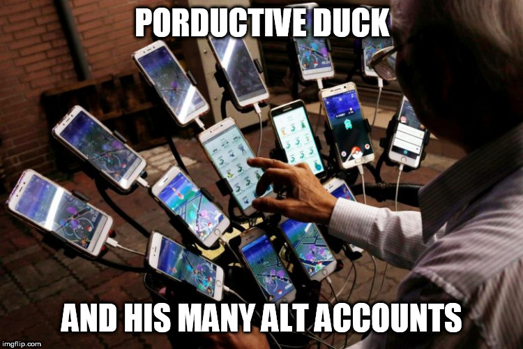 sad but true | PORDUCTIVE DUCK; AND HIS MANY ALT ACCOUNTS | image tagged in productive duck,alt accounts | made w/ Imgflip meme maker