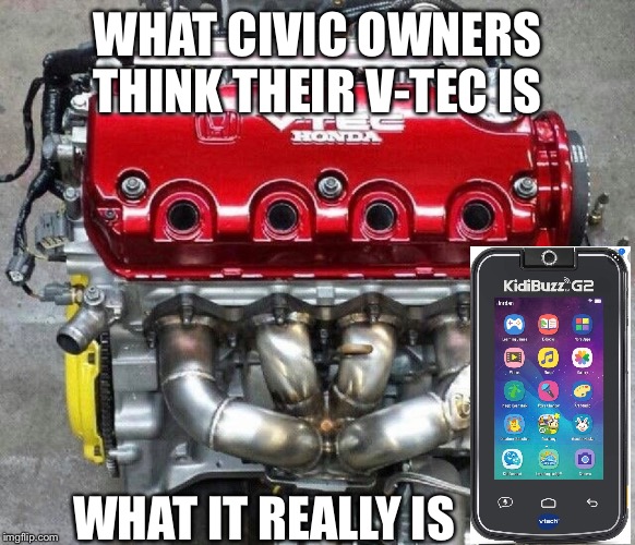 Civic reality | WHAT CIVIC OWNERS THINK THEIR V-TEC IS; WHAT IT REALLY IS | image tagged in cars | made w/ Imgflip meme maker