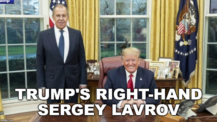 Trump's right-hand, Russian Foreign Minister Sergey Lavrov | TRUMP'S RIGHT-HAND
SERGEY LAVROV | image tagged in trump,russian asset,sergey lavrov,oval office,russia | made w/ Imgflip meme maker