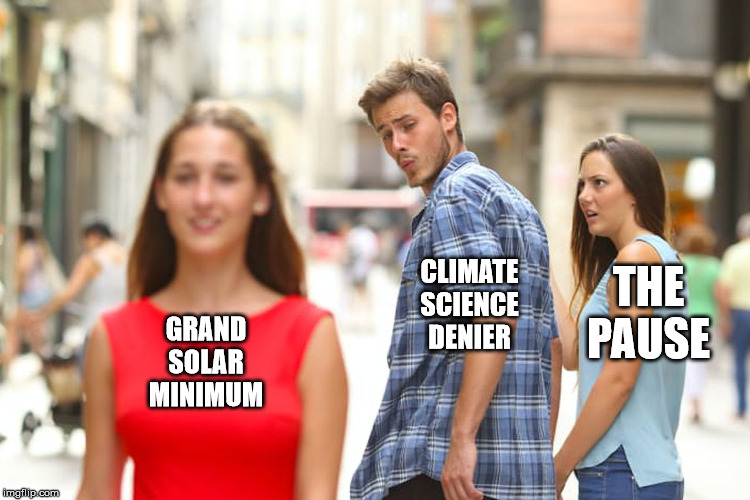 The latest shiny object to distract the illiterati | THE
PAUSE; CLIMATE
SCIENCE
DENIER; GRAND
SOLAR
MINIMUM | image tagged in memes,distracted boyfriend,climate change,global warming,grand solar minimum,climate science deniers | made w/ Imgflip meme maker