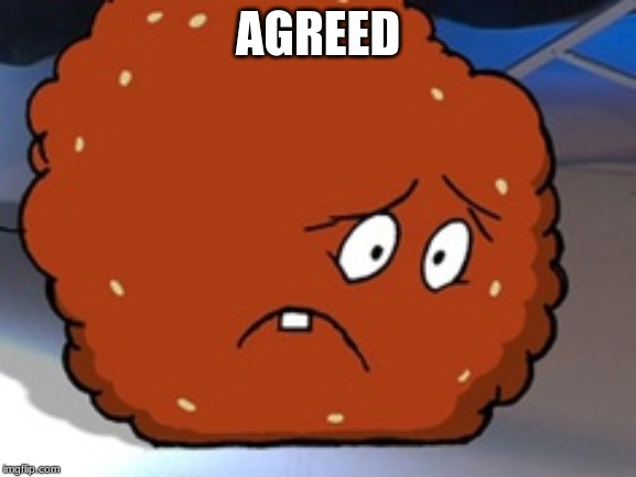 Meatwad | AGREED | image tagged in meatwad | made w/ Imgflip meme maker