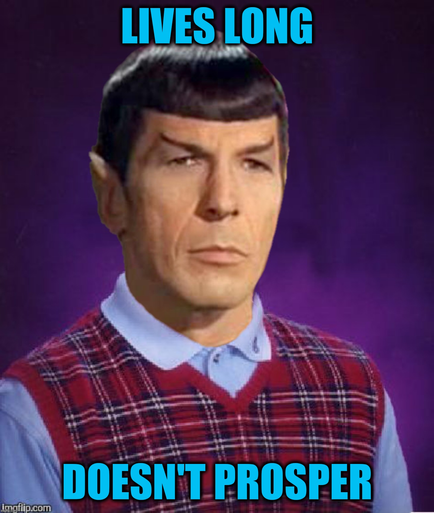 Bad Photoshop Sunday presents: Bad Luck Spock | LIVES LONG; DOESN'T PROSPER | image tagged in bad photoshop sunday,bad luck brian,bad luck spock,spock,star trek | made w/ Imgflip meme maker
