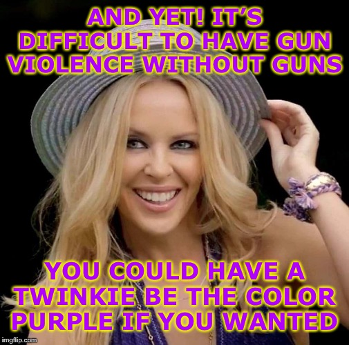 You can take the yellow out of the Twinkie, but you can’t take the gun out of gun violence | AND YET! IT’S DIFFICULT TO HAVE GUN VIOLENCE WITHOUT GUNS; YOU COULD HAVE A TWINKIE BE THE COLOR PURPLE IF YOU WANTED | image tagged in kylie hat,guns,gun control,gun rights,gun violence,murder | made w/ Imgflip meme maker