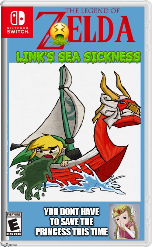 WIND PUKER | YOU DONT HAVE TO SAVE THE PRINCESS THIS TIME | image tagged in legend of zelda,link,zelda,puke,nintendo switch,fake switch games | made w/ Imgflip meme maker