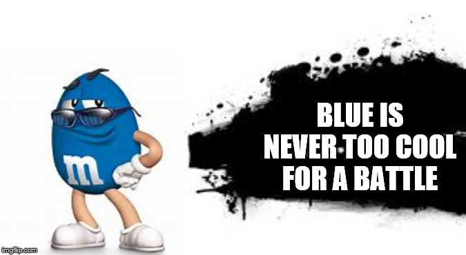 Super Smash Bros. SPLASH CARD | BLUE IS NEVER TOO COOL FOR A BATTLE | image tagged in super smash bros splash card | made w/ Imgflip meme maker