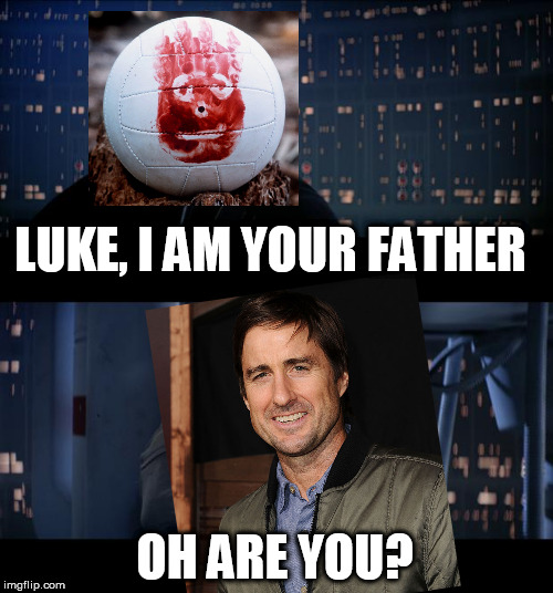 Star Wars No | LUKE, I AM YOUR FATHER; OH ARE YOU? | image tagged in memes,star wars no,wilson,castaway,luke wilson | made w/ Imgflip meme maker