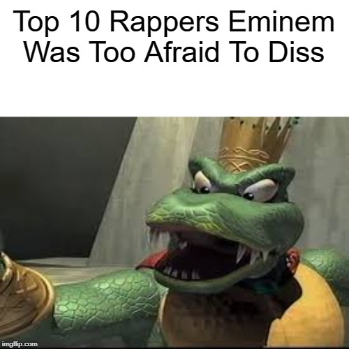 A Meme About Rappers | Top 10 Rappers Eminem Was Too Afraid To Diss | image tagged in memes,king k rool summons za hando,eminem,rappers | made w/ Imgflip meme maker