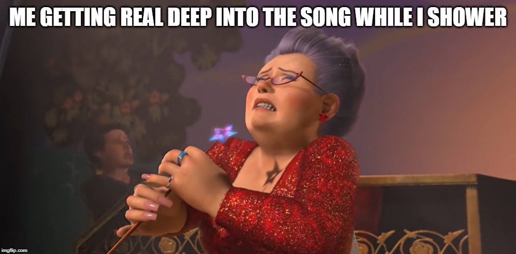 ME GETTING REAL DEEP INTO THE SONG WHILE I SHOWER | image tagged in memes,shrek,fairy tail | made w/ Imgflip meme maker