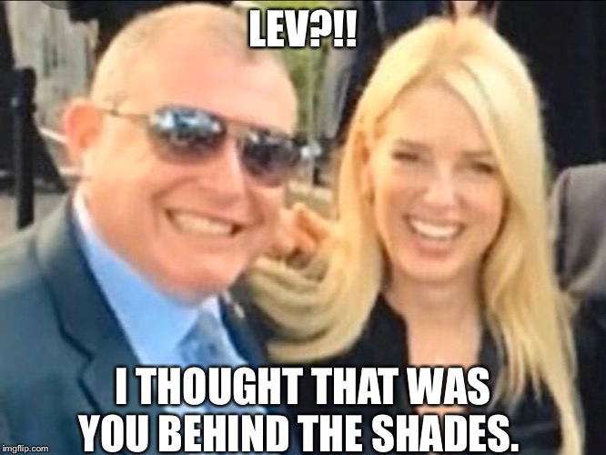 Parnas | LEV?!! I THOUGHT THAT WAS YOU BEHIND THE SHADES. | image tagged in impeach trump | made w/ Imgflip meme maker