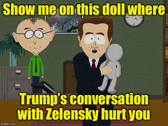 And so the impeachment trial begins | Show me on this doll where; Trump’s conversation with Zelensky hurt you | image tagged in show me on this doll,trump impeachment,impeach | made w/ Imgflip meme maker