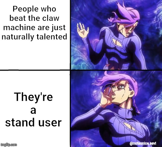 People who beat the claw machine are just naturally talented; They're a stand user; @notsonice.sevi | image tagged in jojo's bizarre adventure | made w/ Imgflip meme maker