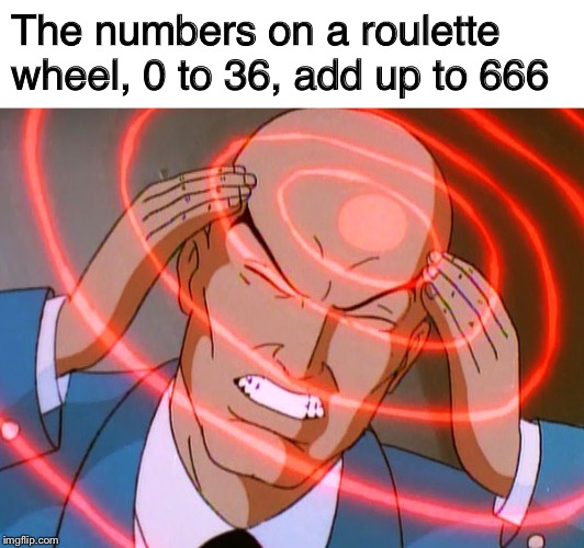 The numbers on a roulette wheel, 0 to 36, add up to 666 | image tagged in blank white template,professor x | made w/ Imgflip meme maker