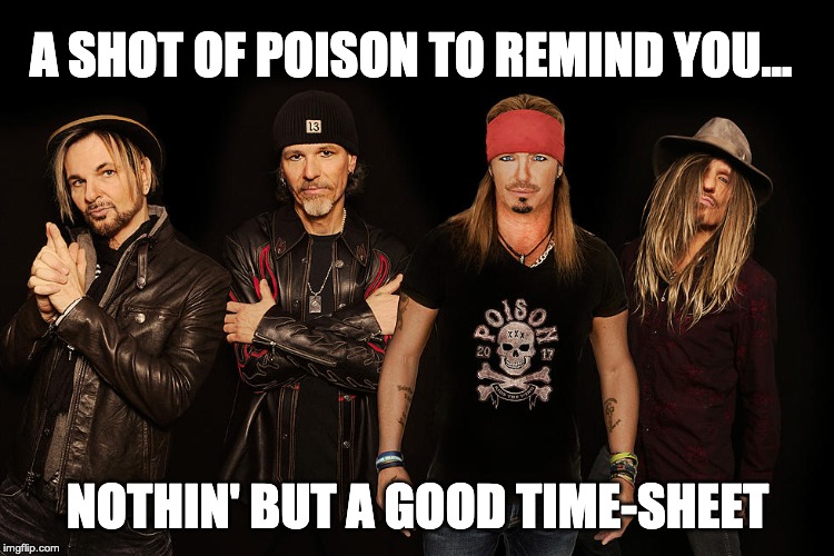 Poison timesheet reminder | A SHOT OF POISON TO REMIND YOU... NOTHIN' BUT A GOOD TIME-SHEET | image tagged in poison timesheet reminder,timesheet reminder,timesheet meme,nothin but a good time,funny memes | made w/ Imgflip meme maker