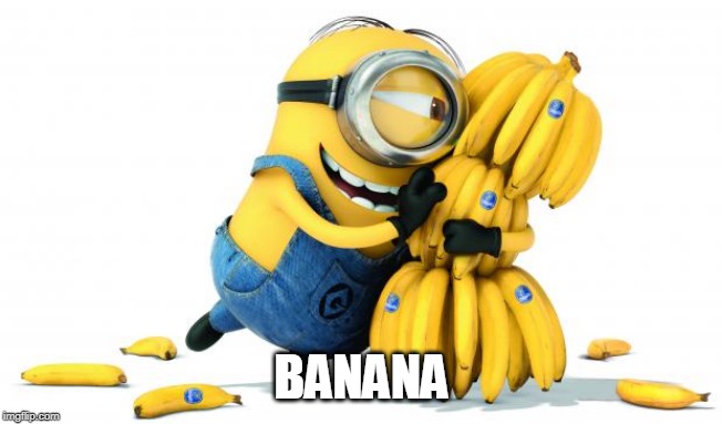 Minion Bananas | BANANA | image tagged in minion bananas | made w/ Imgflip meme maker