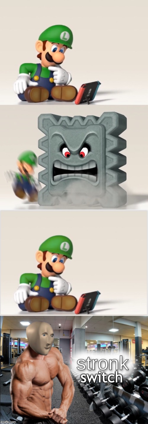 switch | image tagged in luigi's dreams,stronks | made w/ Imgflip meme maker