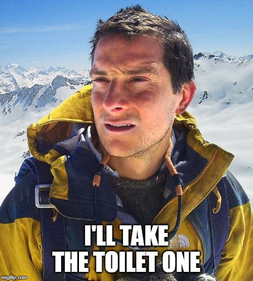 Bear Grylls Meme | I'LL TAKE THE TOILET ONE | image tagged in memes,bear grylls | made w/ Imgflip meme maker