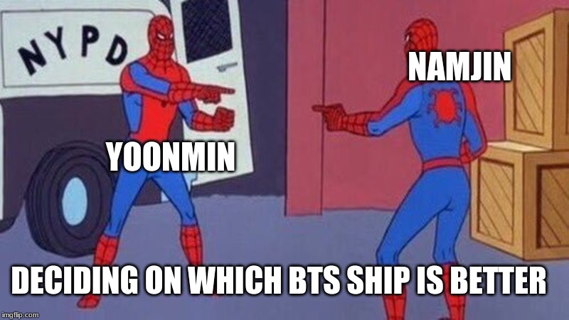 spiderman pointing at spiderman | NAMJIN; YOONMIN; DECIDING ON WHICH BTS SHIP IS BETTER | image tagged in spiderman pointing at spiderman | made w/ Imgflip meme maker