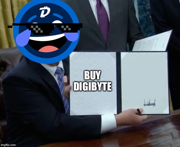 BUY DIGIBYTE | image tagged in trump bill signing | made w/ Imgflip meme maker