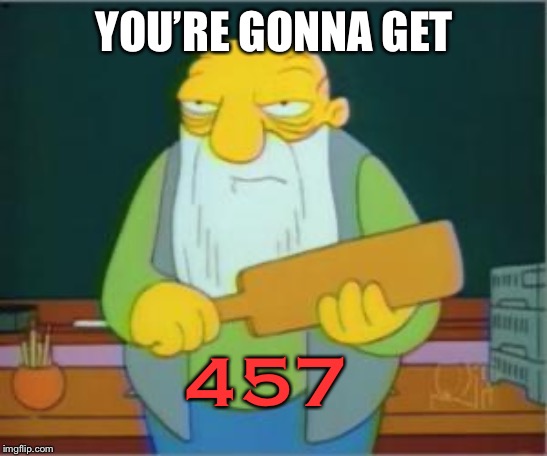Simpsons' Jasper | YOU’RE GONNA GET 457 | image tagged in simpsons' jasper | made w/ Imgflip meme maker