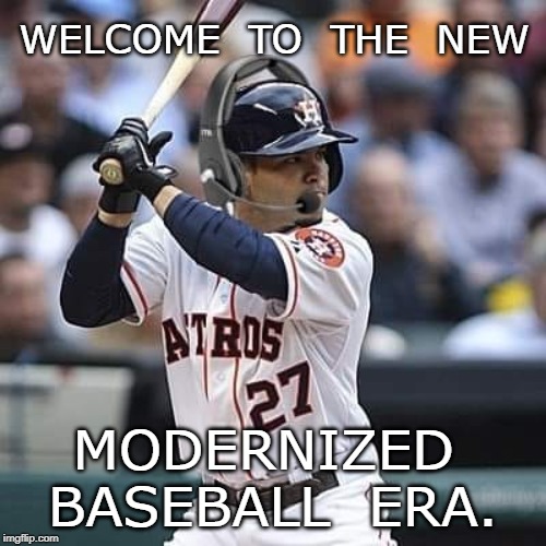 Astros Cheat | WELCOME  TO  THE  NEW; MODERNIZED  BASEBALL  ERA. | image tagged in baseball,funny memes | made w/ Imgflip meme maker