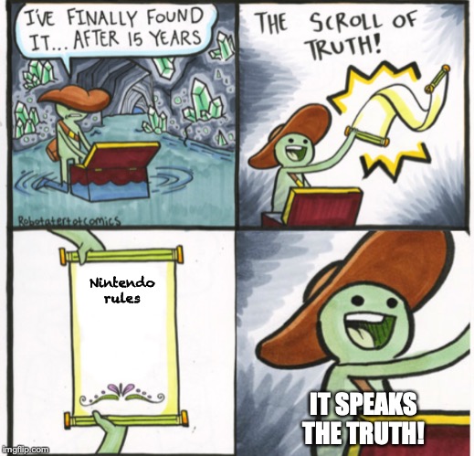 Scroll of truth happy | Nintendo rules; IT SPEAKS THE TRUTH! | image tagged in scroll of truth happy | made w/ Imgflip meme maker