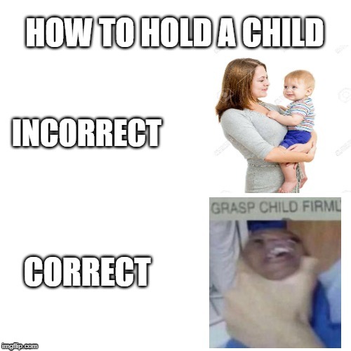 How to hold a child | image tagged in children | made w/ Imgflip meme maker