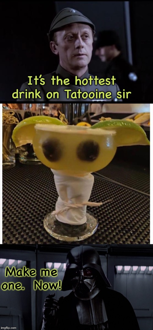 I’ll have what Darth’s having. | It’s the hottest drink on Tatooine sir; Make me one.  Now! | image tagged in older but it checks out,darth vader choke,baby yoda,memes,funny | made w/ Imgflip meme maker