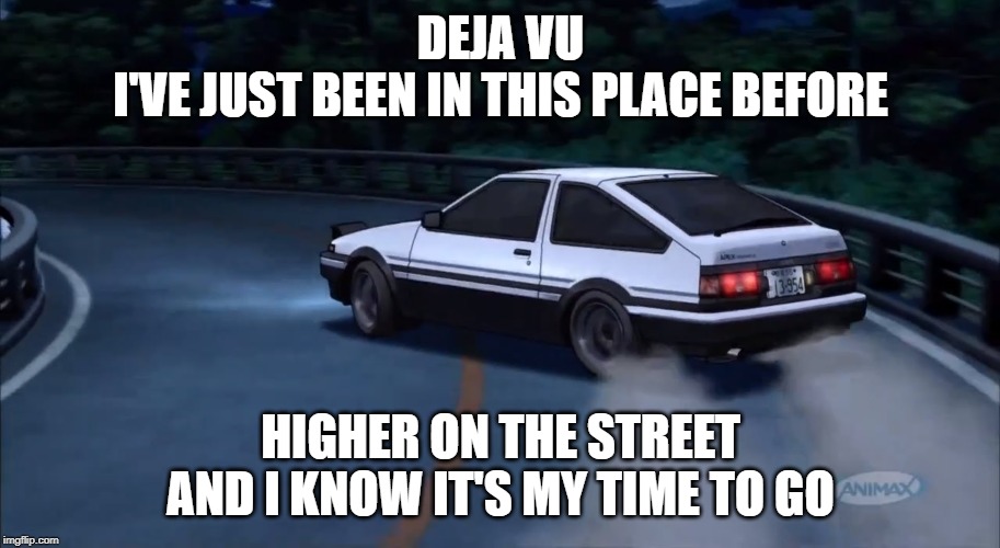 Deja vu | DEJA VU
I'VE JUST BEEN IN THIS PLACE BEFORE HIGHER ON THE STREET
AND I KNOW IT'S MY TIME TO GO | image tagged in deja vu | made w/ Imgflip meme maker