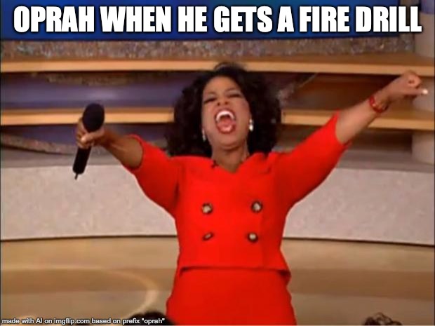obviously the ai thinks oprah is a dude | OPRAH WHEN HE GETS A FIRE DRILL | image tagged in memes,oprah you get a,fire drill | made w/ Imgflip meme maker