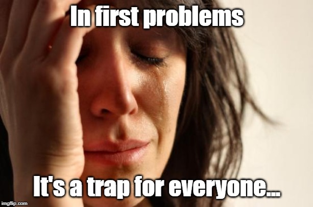 In first problems It's a trap for everyone... | image tagged in memes,first world problems | made w/ Imgflip meme maker