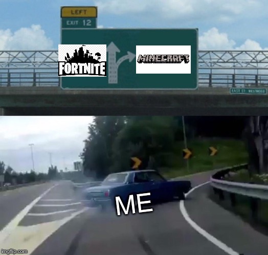 Left Exit 12 Off Ramp Meme | ME | image tagged in memes,left exit 12 off ramp | made w/ Imgflip meme maker