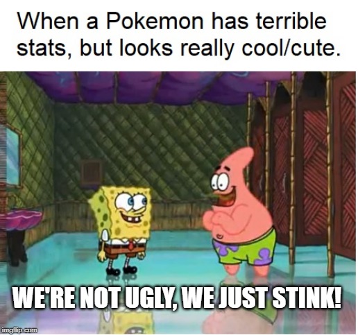 WE'RE NOT UGLY, WE JUST STINK! | made w/ Imgflip meme maker