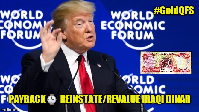 Kim Clement Famous Dinar Prophecy #GoldQFS Debt Jubilee Trumpet @ 50th World Economic Forum 2020: Q3393 | #GoldQFS; PAYBACK⌚ REINSTATE/REVALUE IRAQI DINAR | image tagged in trump davos,world leaders,the golden rule,iraq war,payback,donald trump approves | made w/ Imgflip meme maker