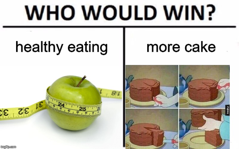 healthy eating; more cake | image tagged in apple,cake,who would win | made w/ Imgflip meme maker
