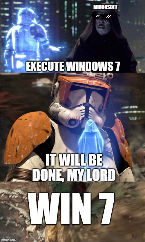 MICROSOFT; EXECUTE WINDOWS 7; IT WILL BE DONE, MY LORD; WIN 7 | image tagged in windows 7,emperor palpatine,microsoft,execute order | made w/ Imgflip meme maker