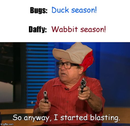 So anyway, I started blasting | image tagged in so anyway i started blasting,frank reynolds,it's always sunny in philidelphia,elmer fudd,looney tunes,humor | made w/ Imgflip meme maker