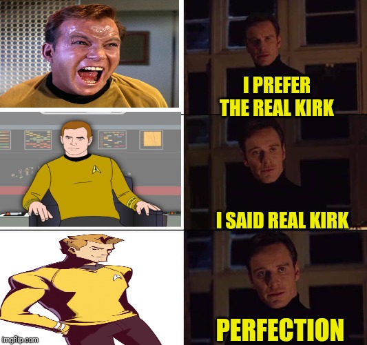 I want the real | I PREFER THE REAL KIRK; I SAID REAL KIRK; PERFECTION | image tagged in i want the real,star trek,captain kirk,captain kirk screaming,kirk | made w/ Imgflip meme maker