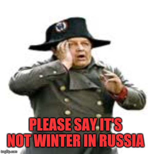 PLEASE SAY IT'S  NOT WINTER IN RUSSIA | made w/ Imgflip meme maker