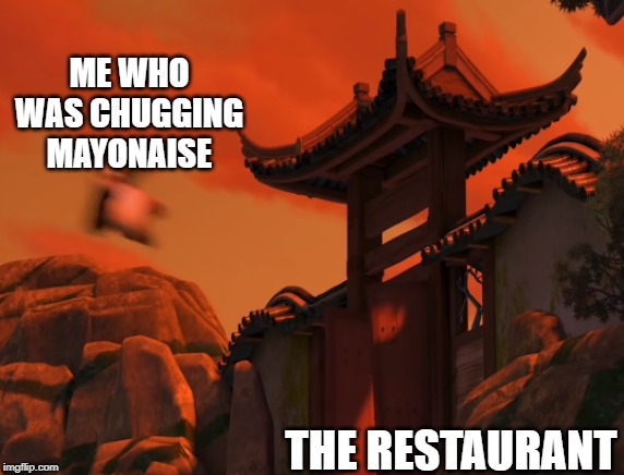 ME WHO WAS CHUGGING MAYONAISE; THE RESTAURANT | made w/ Imgflip meme maker