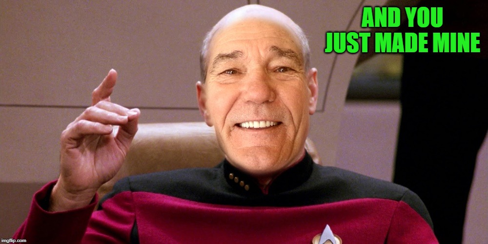 kewlew as patrick stewart | AND YOU JUST MADE MINE | image tagged in kewlew as patrick stewart | made w/ Imgflip meme maker