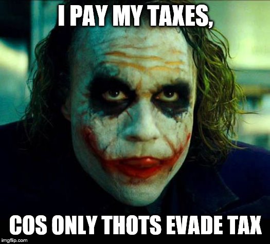 Joker. It's simple we kill the batman | I PAY MY TAXES, COS ONLY THOTS EVADE TAX | image tagged in joker it's simple we kill the batman | made w/ Imgflip meme maker