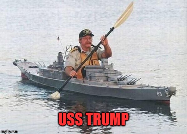 Battleship Kayak | USS TRUMP | image tagged in battleship kayak | made w/ Imgflip meme maker