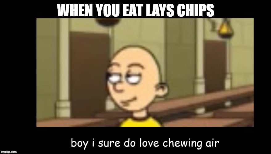Lay's Chips are AIR | WHEN YOU EAT LAYS CHIPS | image tagged in goanimate,relatable,lays chips,eating | made w/ Imgflip meme maker