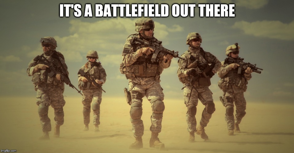 IT'S A BATTLEFIELD OUT THERE | made w/ Imgflip meme maker