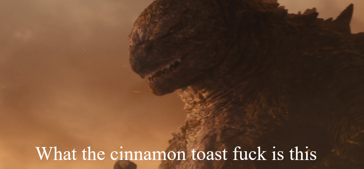 High Quality What the cinnamon toast f*ck is this Godzilla Blank Meme Template